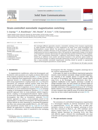 Strain-controlled nonvolatile magnetization switching
S. Geprägs a,n
, A. Brandlmaier a
, M.S. Brandt b
, R. Gross a,c
, S.T.B. Goennenwein a
a
Walther-Meißner-Institut, Bayerische Akademie der Wissenschaften, 85748 Garching, Germany
b
Walter Schottky Institut, Technische Universität München, Am Coulombwall 4, 85748 Garching, Germany
c
Physik-Department, Technische Universität München, 85748 Garching, Germany
a r t i c l e i n f o
Article history:
Received 12 July 2013
Accepted 20 July 2013
by G.E.W. Bauer
Available online 26 July 2013
Keywords:
A. Multiferroic hybrids
D. Magnetostriction
E. Ferromagnetic resonance
E. SQUID magnetometry
a b s t r a c t
We investigate different approaches towards a nonvolatile switching of the remanent magnetization
in single-crystalline ferromagnets at room temperature via elastic strain using ferromagnetic thin
ﬁlm/piezoelectric actuator hybrids. The piezoelectric actuator induces a voltage-controllable strain
along different crystalline directions of the ferromagnetic thin ﬁlm, resulting in modiﬁcations of its
magnetization by converse magnetoelastic effects. We quantify the magnetization changes in the hybrids
via ferromagnetic resonance spectroscopy and superconducting quantum interference device magneto-
metry. These measurements demonstrate a signiﬁcant strain-induced change of the magnetization,
limited by an inefﬁcient strain transfer and domain formation in the particular system studied. To
overcome these obstacles, we address practicable engineering concepts and use a model to demonstrate
that a strain-controlled, nonvolatile magnetization switching should be possible in appropriately
engineered ferromagnetic/piezoelectric actuator hybrids.
& 2013 Elsevier Ltd. All rights reserved.
1. Introduction
In magnetoelectric multiferroics, where the ferromagnetic and
ferroelectric order parameters are coupled, an electric-ﬁeld control
of the magnetic properties becomes possible [1–3]. This opens the
way for appealing novel magnetization control schemes in future
spintronic devices [4]. Unfortunately, single-phase multiferroics
with strong magnetoelectric coupling remain rare [5,2]. Attractive
alternatives are composite material systems made from ferro-
electric and ferromagnetic compounds [6–9]. In such systems, an
electric-ﬁeld control of magnetism can be realized using electric
ﬁeld effects in carrier-mediated ferromagnets [10,11], or exchange
coupling at ferromagnetic/multiferroic interfaces [12,13]. A third,
powerful approach relies on strain-mediated, indirect magneto-
electric coupling in ferromagnetic/ferroelectric hybrid systems.
In recent years, these hybrids were mostly fabricated by depositing
ferromagnetic thin ﬁlms on ferroelectric substrates [14–25].
Another approach to realize a strain-mediated control of the
magnetization is to fabricate ferromagnetic thin ﬁlm/piezoelectric
actuator hybrids by either depositing or cementing ferromagnetic
thin ﬁlms onto commercially available PbðZrxTi1ÀxÞO3 (PZT) multi-
layer piezoelectric actuator stacks [cf. Fig. 1(a)] [26–31]. In these
hybrids, the application of a voltage to the piezoelectric actuator
results in a deformation, which is transferred to the overlaying
ferromagnetic thin ﬁlm, changing its magnetic anisotropy due to
the converse magnetoelastic effect.
In this paper, we report on two different experimental approaches
towards a strain-mediated, nonvolatile, voltage-controlled magnetiza-
tion switching in the complete absence of magnetic ﬁelds. They
are based on ferromagnetic thin ﬁlm/piezoelectric actuator hybrids
using Fe3O4 as the ferromagnet. Our experiments show that a
signiﬁcant modiﬁcation of the magnetic anisotropy is possible via
voltage-controlled strain. This work extends our previous studies on
ferromagnetic/ferroelectric hybrids [26,27,30,20], where we achieved a
reversible reorientation of the magnetization by up to 901 in Ni based
hybrids. However, a true switching of the magnetization between two
(or more) remanent states solely by means of an electric ﬁeld induced
strain has not been realized experimentally up to now [32–37].
2. The spin-mechanics concept
The orientation of a well-deﬁned homogeneous magnetization
in a ferromagnet depends on external mechanical stress due
to magnetostriction [38,39]. We exploit this so-called spin-
mechanics scheme to control the magnetic anisotropy in Fe3O4
thin ﬁlms cemented on PbðZrxTi1ÀxÞO3 (PZT) multilayer piezo-
electric actuator stacks [cf. Fig. 1(a)]. In particular, we compare
different hybrids fabricated by cementing Fe3O4 thin ﬁlms
with different angles α between the crystallographic axes fx; yg
of the ﬁlm and the principal elongation axes fx′; y′g of the actuator
with z∥z′.
Contents lists available at ScienceDirect
journal homepage: www.elsevier.com/locate/ssc
Solid State Communications
0038-1098/$ - see front matter & 2013 Elsevier Ltd. All rights reserved.
http://dx.doi.org/10.1016/j.ssc.2013.07.019
n
Corresponding author. Tel.: +49 892 891 4255.
E-mail address: stephan.gepraegs@wmi.badw.de (S. Geprägs).
Solid State Communications 198 (2014) 7–12
 