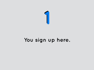 You sign up here.
11
 