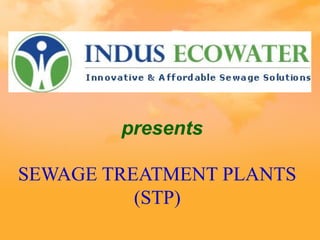 SEWAGE TREATMENT PLANTS
(STP)
presents
 