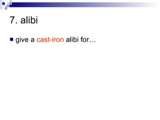 7. alibi  give a  cast-iron  alibi for… 