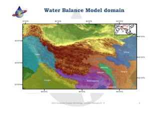Water Balance Model domain




  GEO European Project Workshop ‐ London February 8 ‐ 9   6
 