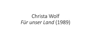 Christa Wolf 
Für unser Land (1989) 
 