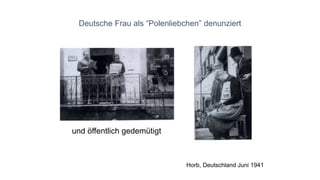Deutsche Frau als “Polenliebchen” denunziert 
und öffentlich gedemütigt 
Horb, Deutschland Juni 1941 
 