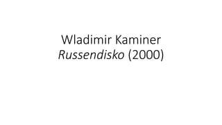 Wladimir Kaminer 
Russendisko (2000) 
 