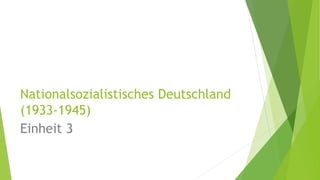 Nationalsozialistisches Deutschland
(1933-1945)
Einheit 3
 
