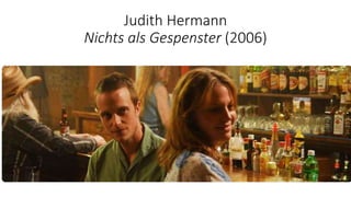 Judith Hermann
Nichts als Gespenster (2006)
 
