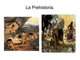 La Prehistoria.
 