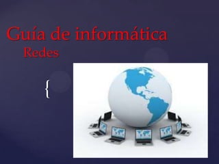 {
Guía de informática
Redes
 