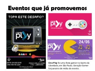 Eventos que já promovemos
Cine Play foi uma festa gamer no bairro da
Liberdade, em São Paulo. Geração Gamer
foi parceiro d...