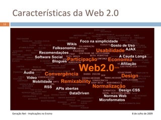 Características da Web 2.08 de Julho de 2009Geração Net - Implicações no Ensino13