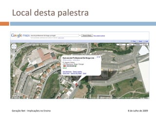 Local desta palestra8 de Julho de 2009Geração Net - Implicações no Ensino