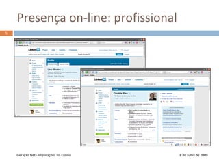 Presença on-line: profissional8 de Julho de 2009Geração Net - Implicações no Ensino5