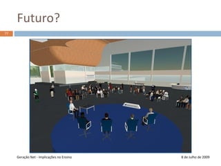 Futuro?8 de Julho de 2009Geração Net - Implicações no Ensino69