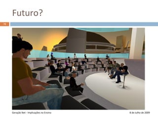 Futuro?8 de Julho de 2009Geração Net - Implicações no Ensino70