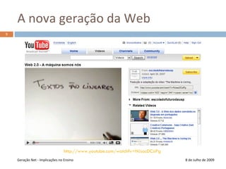 A nova geração da Web8 de Julho de 20099http://www.youtube.com/watch?v=NJsacDCsiPgGeração Net - Implicações no Ensino