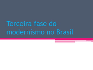 Terceira fase do
modernismo no Brasil
 
