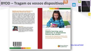 BYOD – Tragam os vossos dispositivos
http://goo.gl/TojQnl
 