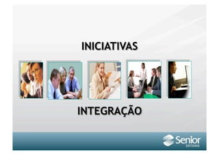 INICIATIVAS




INTEGRAÇÃO
 