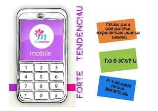 tendênciaU
                 Celular para
                compartilhar
             experiências usando
                    dadosU




                Tio é 3Gs? U



Forte
 