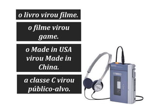 o livro virou filme.
o filme virou
game.
o Made in USA
virou Made in
China.
a classe C virou
público-alvo.

 