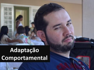 Adaptação
Comportamental
Adaptação
Comportamental

 