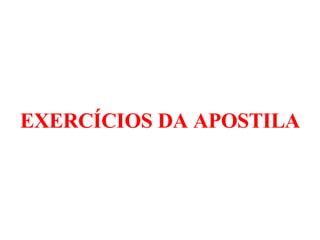 EXERCÍCIOS DA APOSTILA