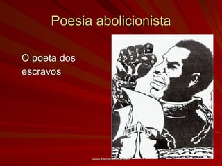 Poesia abolicionista O poeta dos  escravos 