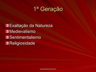 1ª Geração Exaltação da Natureza Medievalismo Sentimentalismo Religiosidade 