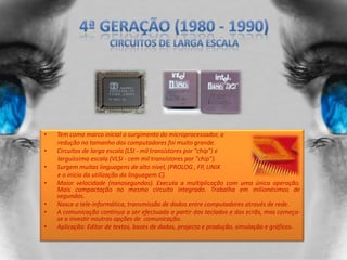 Circuitos Impressos  (substituíam as grandes quantidades de fios).