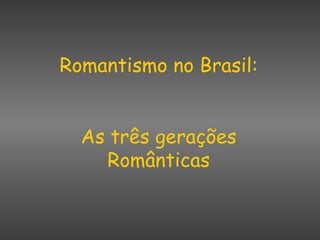 Romantismo no Brasil: As três gerações Românticas 