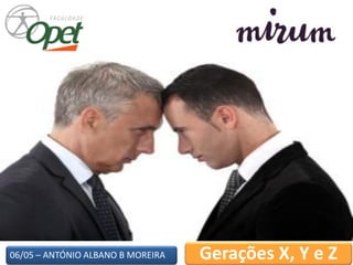 06/05 – ANTÓNIO ALBANO B MOREIRA Gerações X, Y e Z
 