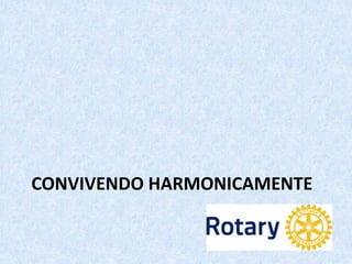 CONVIVENDO HARMONICAMENTE
 
