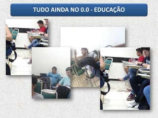 TUDO AINDA NO 0.0 - EDUCAÇÃO
 