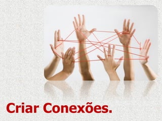 Criar Conexões.
 