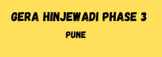 Gera Hinjewadi Phase 3
Pune
 