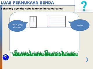 Sekarang ayo kita coba lakukan bersama-sama,
Kertas yang
diremas
Kertas
 