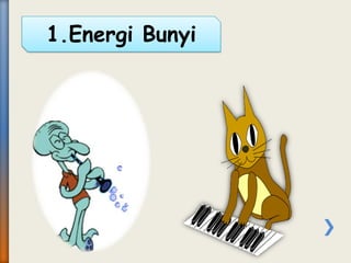 1.Energi Bunyi
 