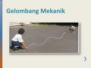 Gelombang Mekanik
 