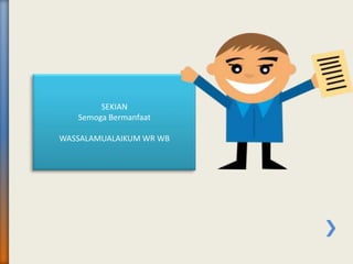 SEKIAN
Semoga Bermanfaat
WASSALAMUALAIKUM WR WB
 