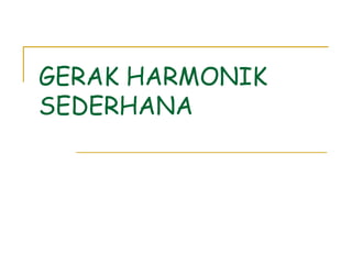 GERAK HARMONIK SEDERHANA 