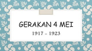 GERAKAN 4 MEI
1917 - 1923
 