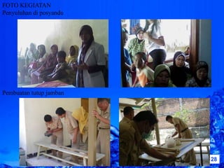 FOTO KEGIATAN
Penyuluhan di posyandu




Pembuatan tutup jamban




                         Powerpoint Templates   Page 28
 