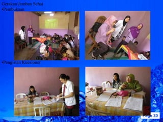 Gerakan Jamban Sehat
•Pembukaan




•Pengisian Kuesioner




                       Powerpoint Templates   Page 30
 