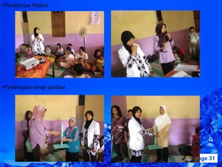 •Pemberian Materi




•Pembagian tutup jamban




                          Powerpoint Templates   Page 31
 