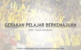 Oleh : Faizal Jamaludin
Pimpinan Daerah Ikatan Pelajar Muhammadiyah Kabupaten Tegal
 
