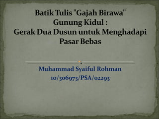 Muhammad Syaiful Rohman 10/306973/PSA/02293 