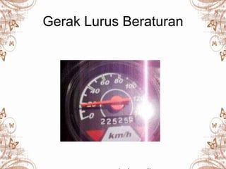 Gerak Lurus Beraturan
 