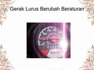 Gerak Lurus Berubah Beraturan
 