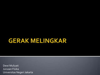 GERAK MELINGKAR Dewi Muliyati JurusanFisika Universitas Negeri Jakarta 