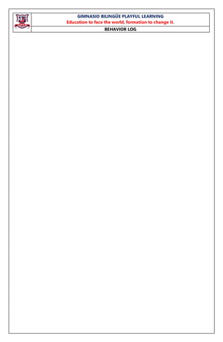 GIMNASIO BILINGÜE PLAYFUL LEARNING
Education to face the world, formation to change it.
BEHAVIOR LOG
 